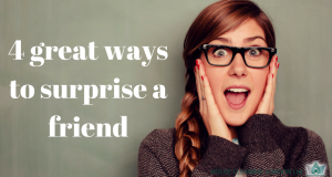 4 wonderful ways to surprise a friend